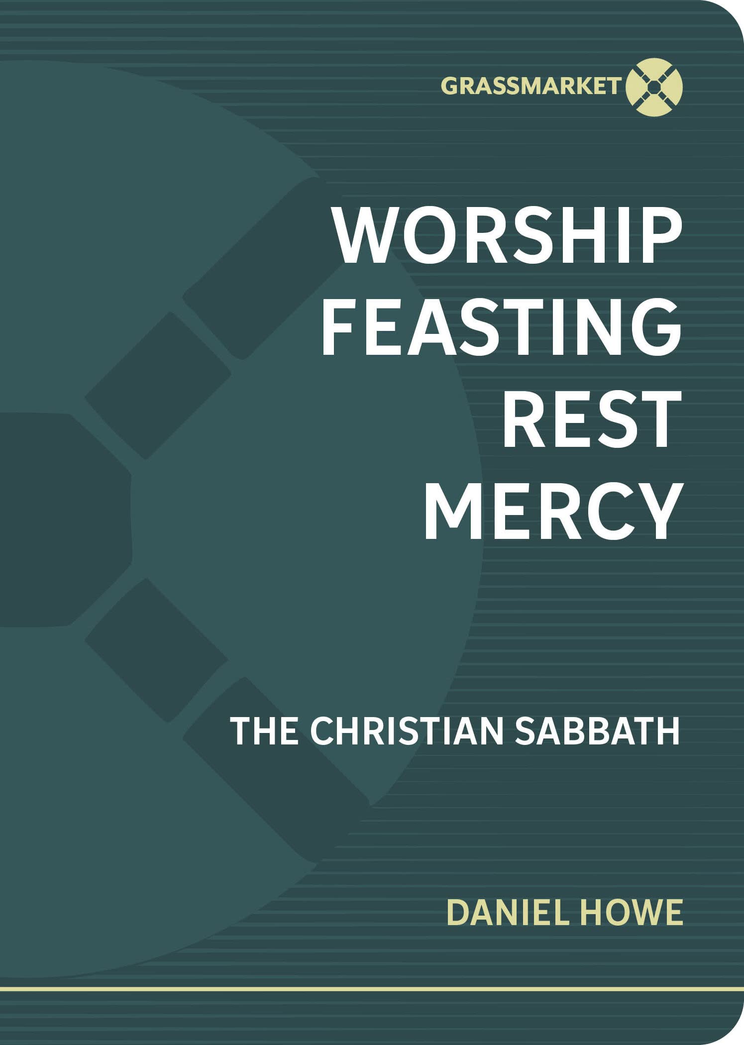 Worship Feasting Rest Mercy: The Christian Sabbath