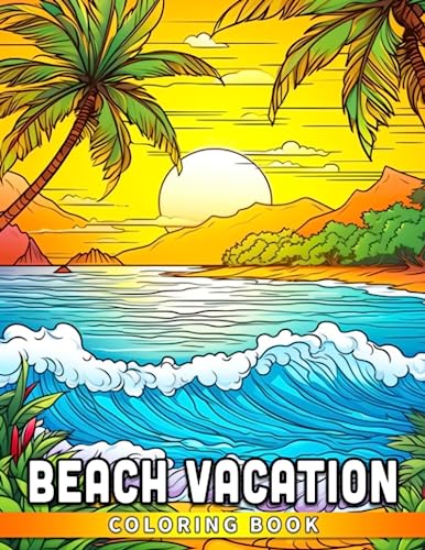 Beach Vacation Coloring Book: Create Your Perfect Beach Vacation with ...