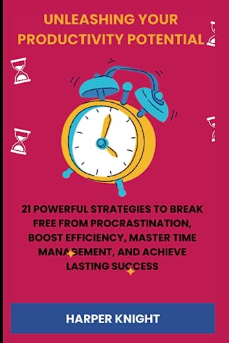 Unleashing Your Productivity Potential: 21 Powerful Strategies to Break ...