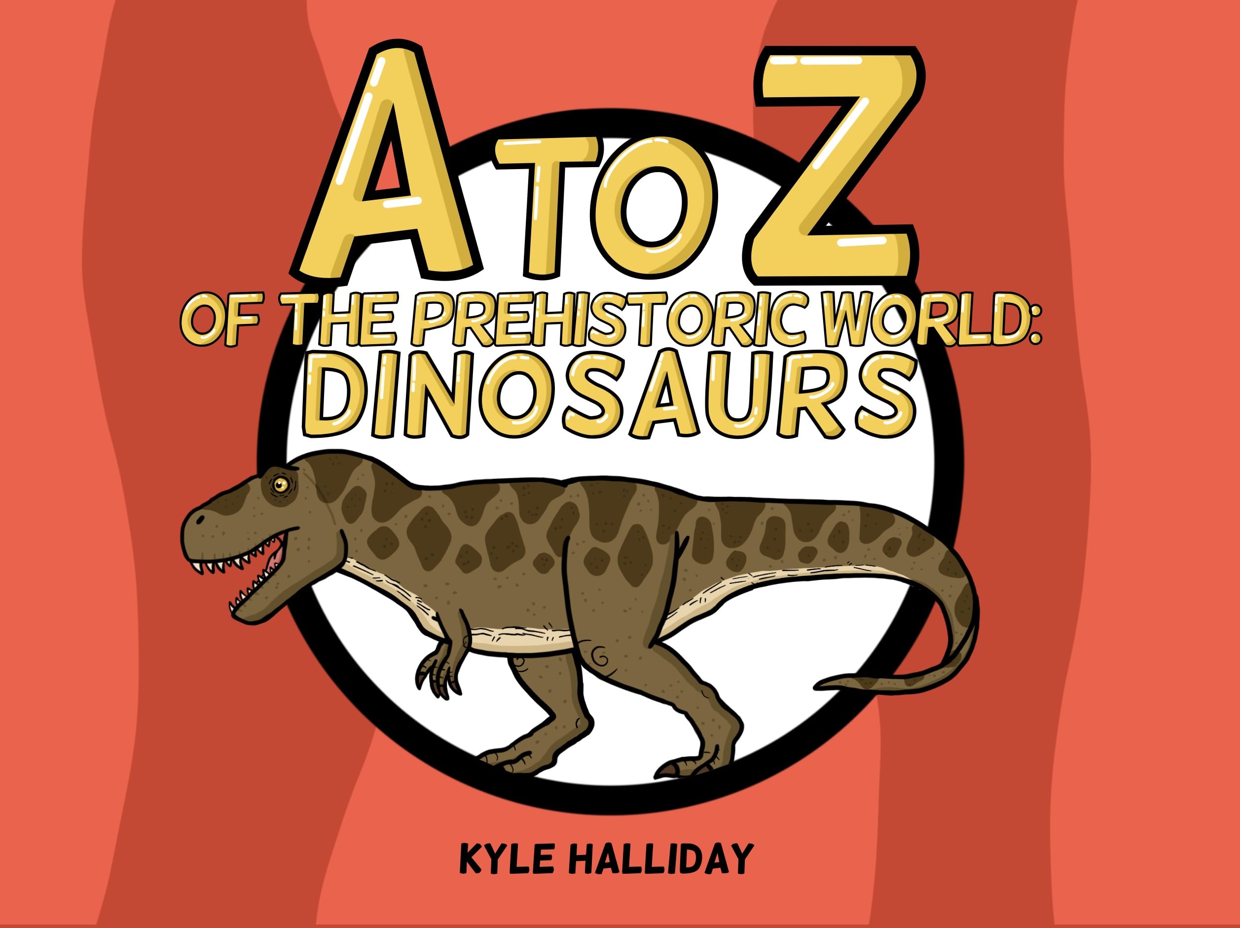 A-Z of the Prehistoric World: Dinosaurs