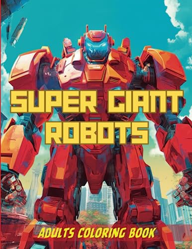 Super Giant Robot Coloring Book: Awesome Super Robots Grayscale ...
