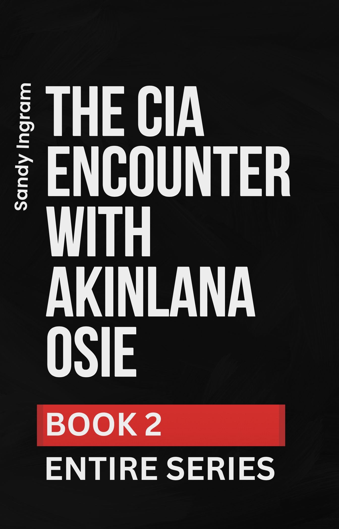 The CIA's Encounter With Akinlana Osei: Book 2 International Crime Mystery Entire Series