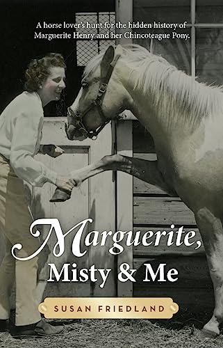 Marguerite, Misty and Me: A Horse Lover's Hunt for the Hidden History of Marguerite Henry and her Chincoteague Pony