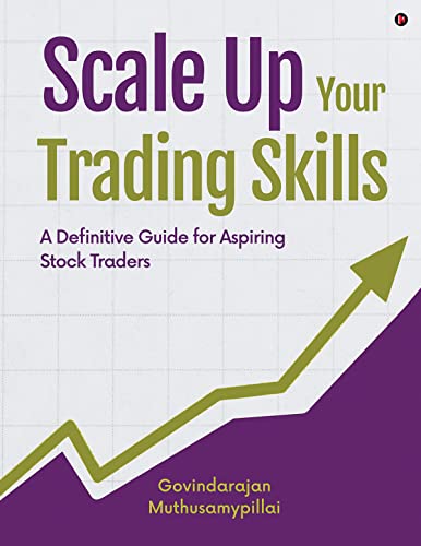 Scale Up Your Trading Skills : A Definitive Guide for Aspiring Stock Traders