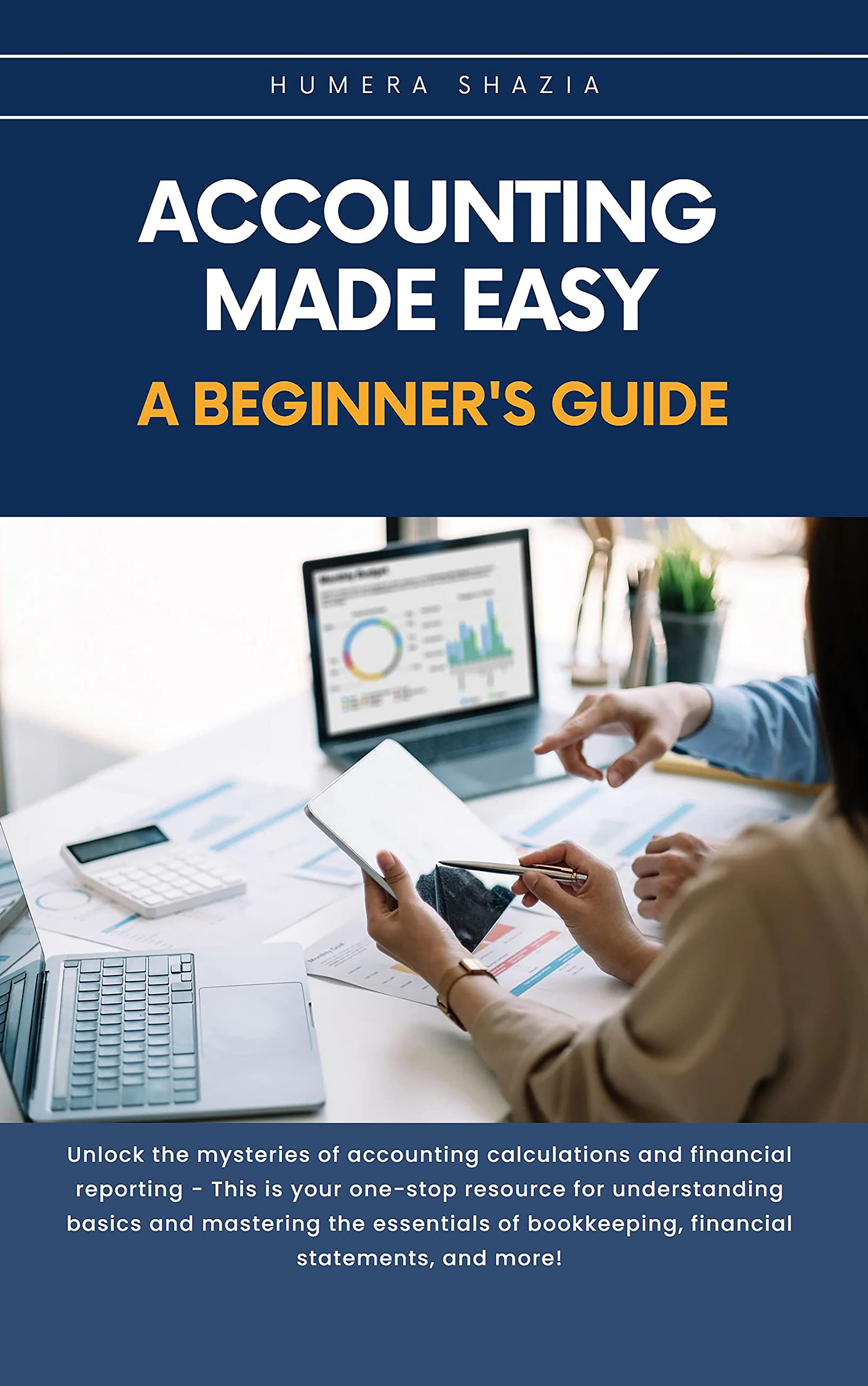 Accounting Made Easy A Beginner's Guide by Humera Shazia Goodreads