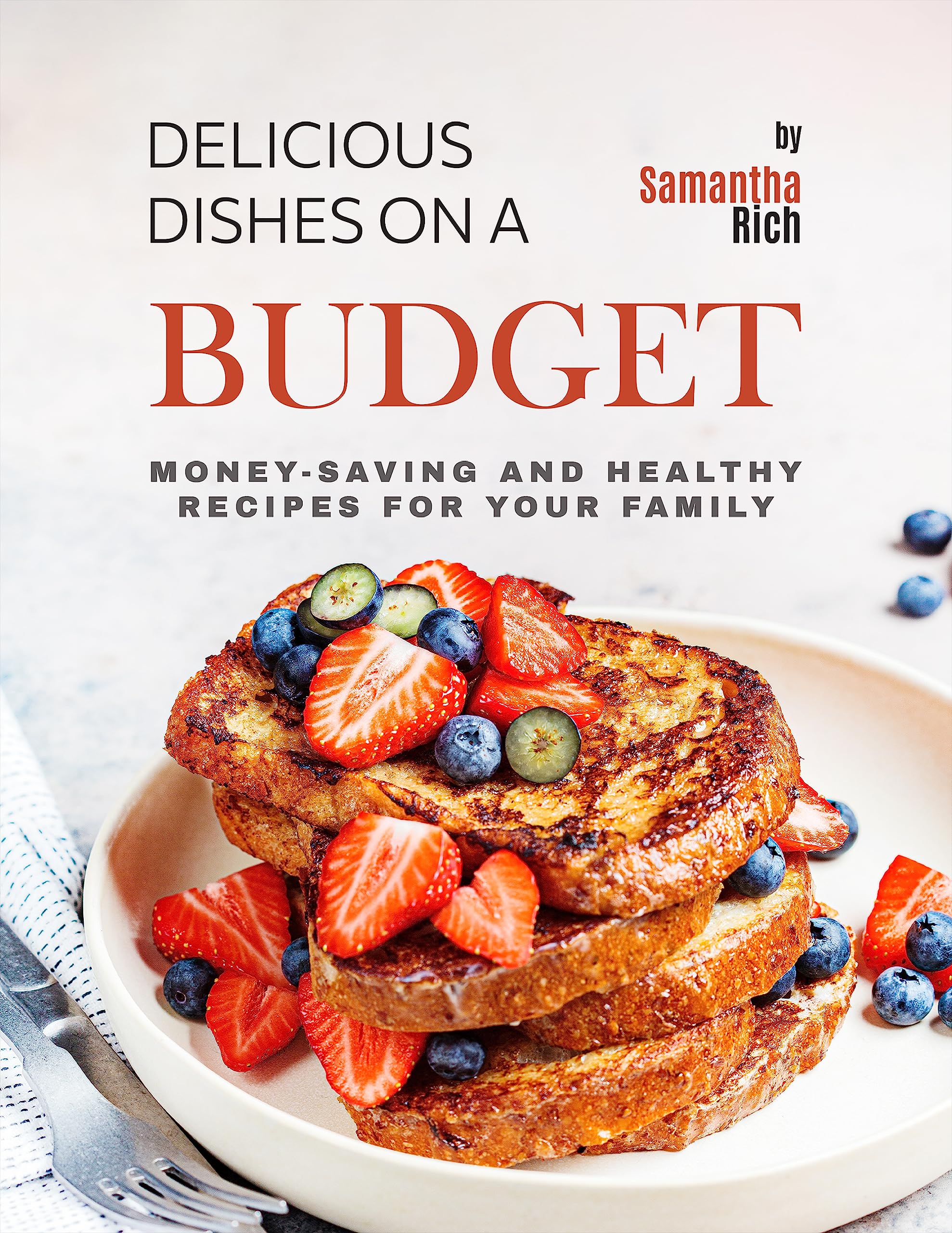 Delicious Dishes on a Budget: Money-Saving and Healthy Recipes for Your Family