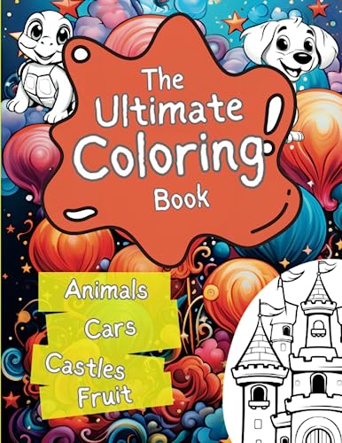 The Ultimate Coloring Book: A mixture of Coloring pages for Younger