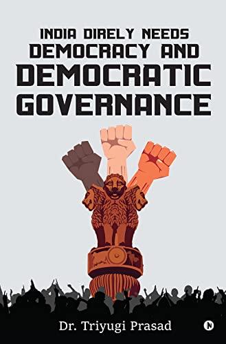 India Direly Needs Democracy and Democratic Governance