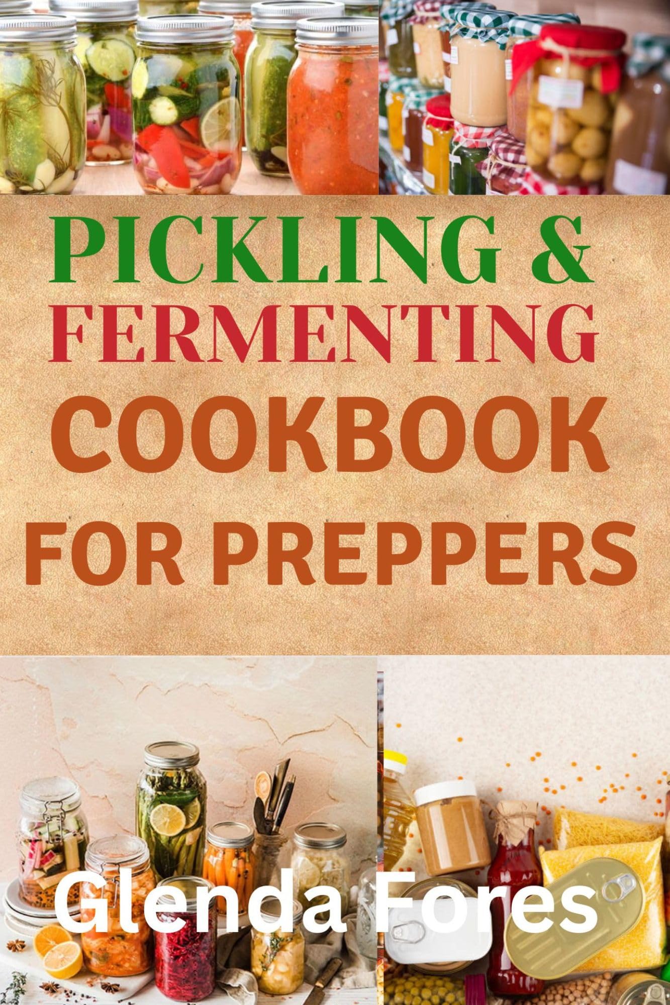 Pickling and Fermenting Cookbook for Preppers Unlock Up to 1099 Days