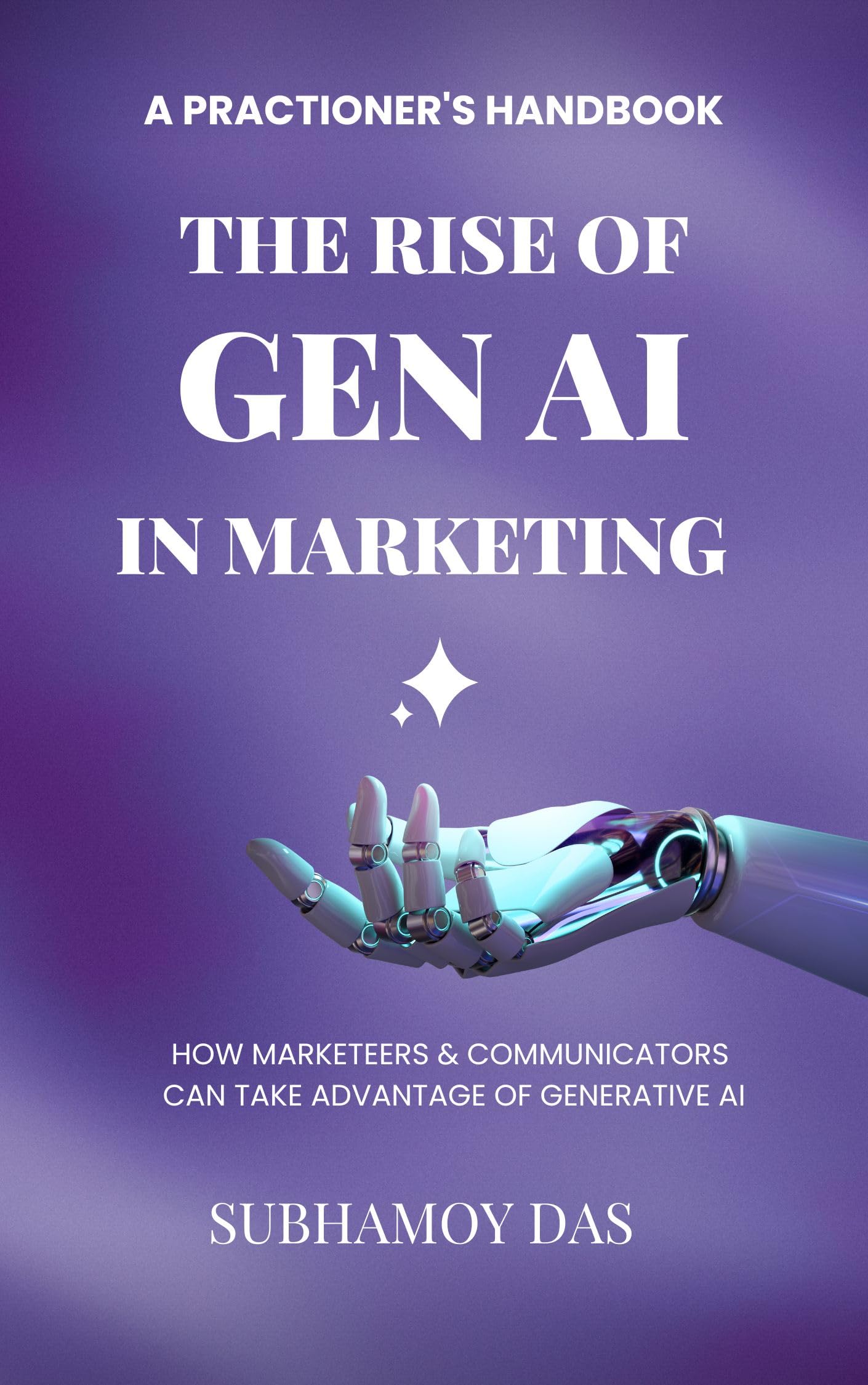 The Rise of Generative AI in Marketing: A Practitioner's Handbook : How ...