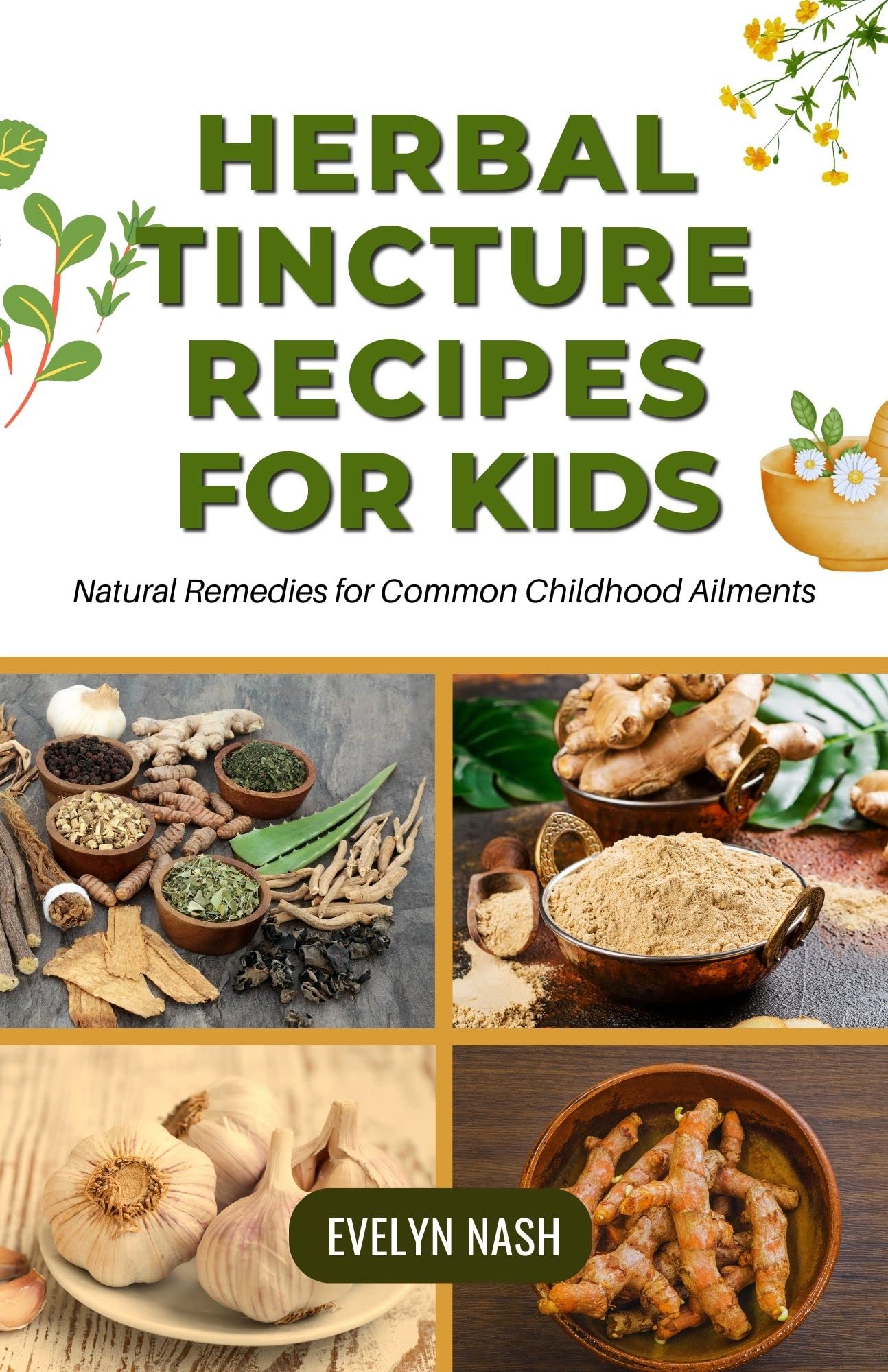 Tincture Recipes.pdf Herbal Tincture Recipes for Kids: Natural Remedies for Common Childhood ...
