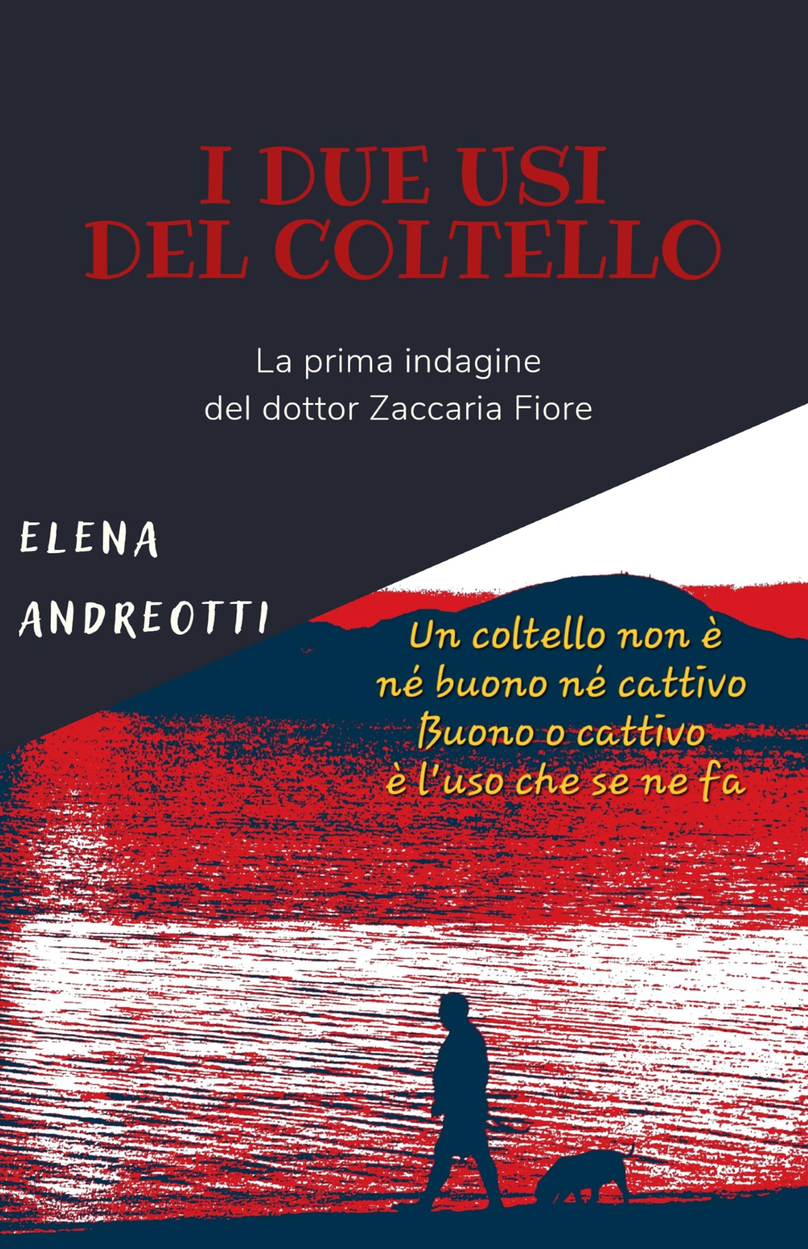 I due usi del coltello: La prima indagine del dottor Zaccaria Fiore (Le indagini del dottor Zaccaria Fiore Vol. 1)