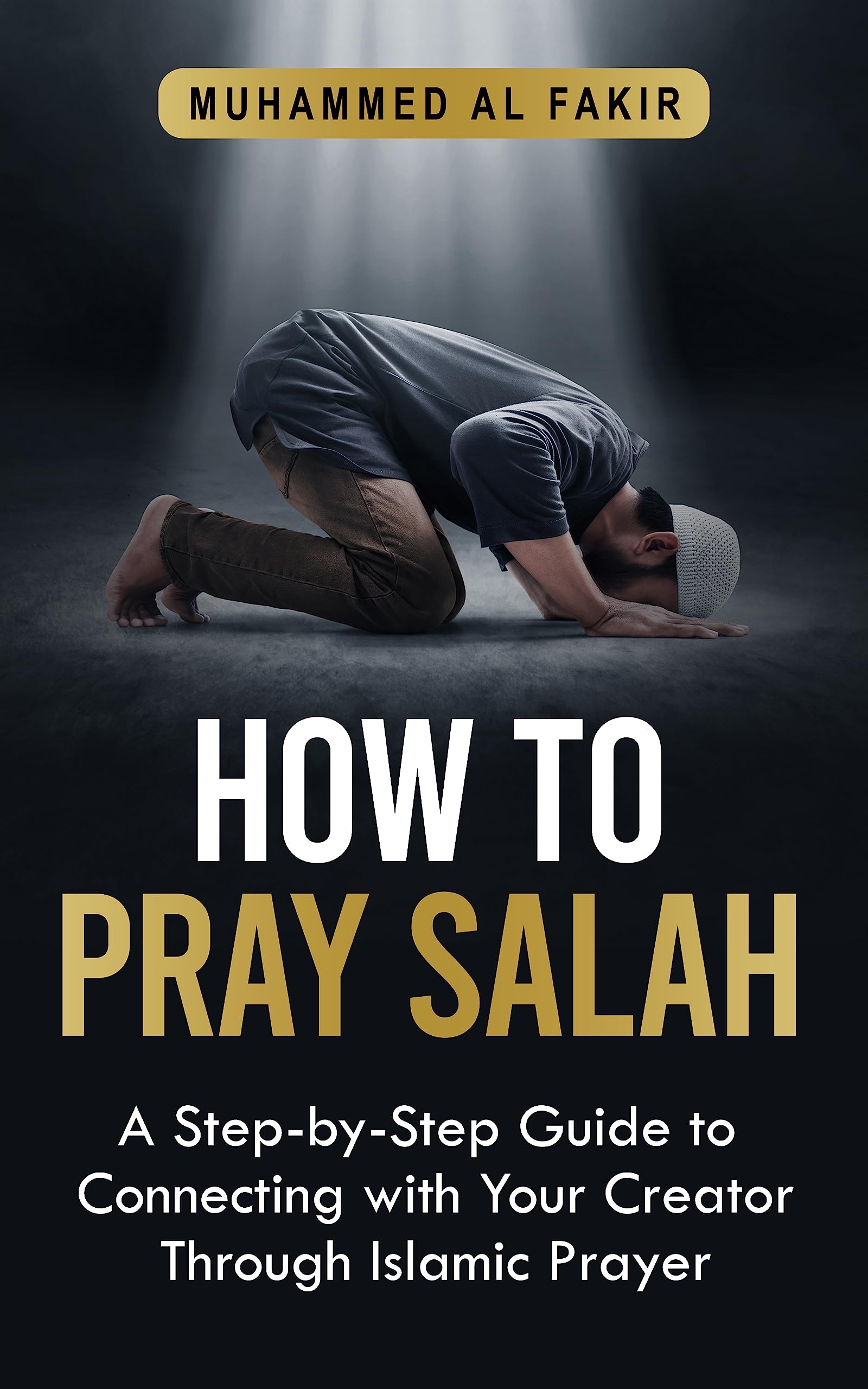 How to Pray Salah A StepByStep Guide to Connecting With Your Creator Through Islamic Prayer