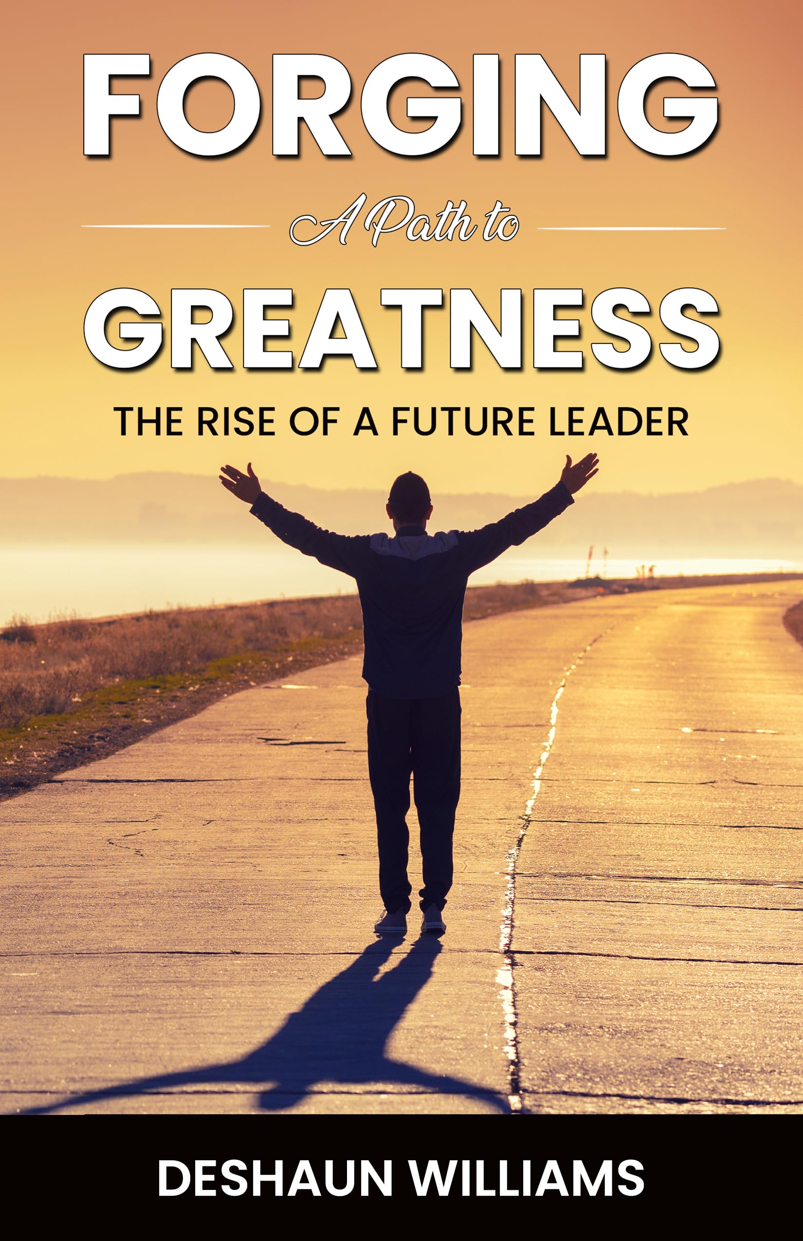 Forging a Path to Greatness: The Rise of A Future Leader by DeShaun ...