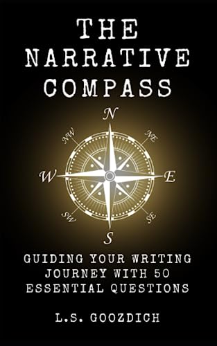 THE NARRATIVE COMPASS: GUIDING YOUR WRITING JOURNEY WITH 50 ESSENTIAL ...