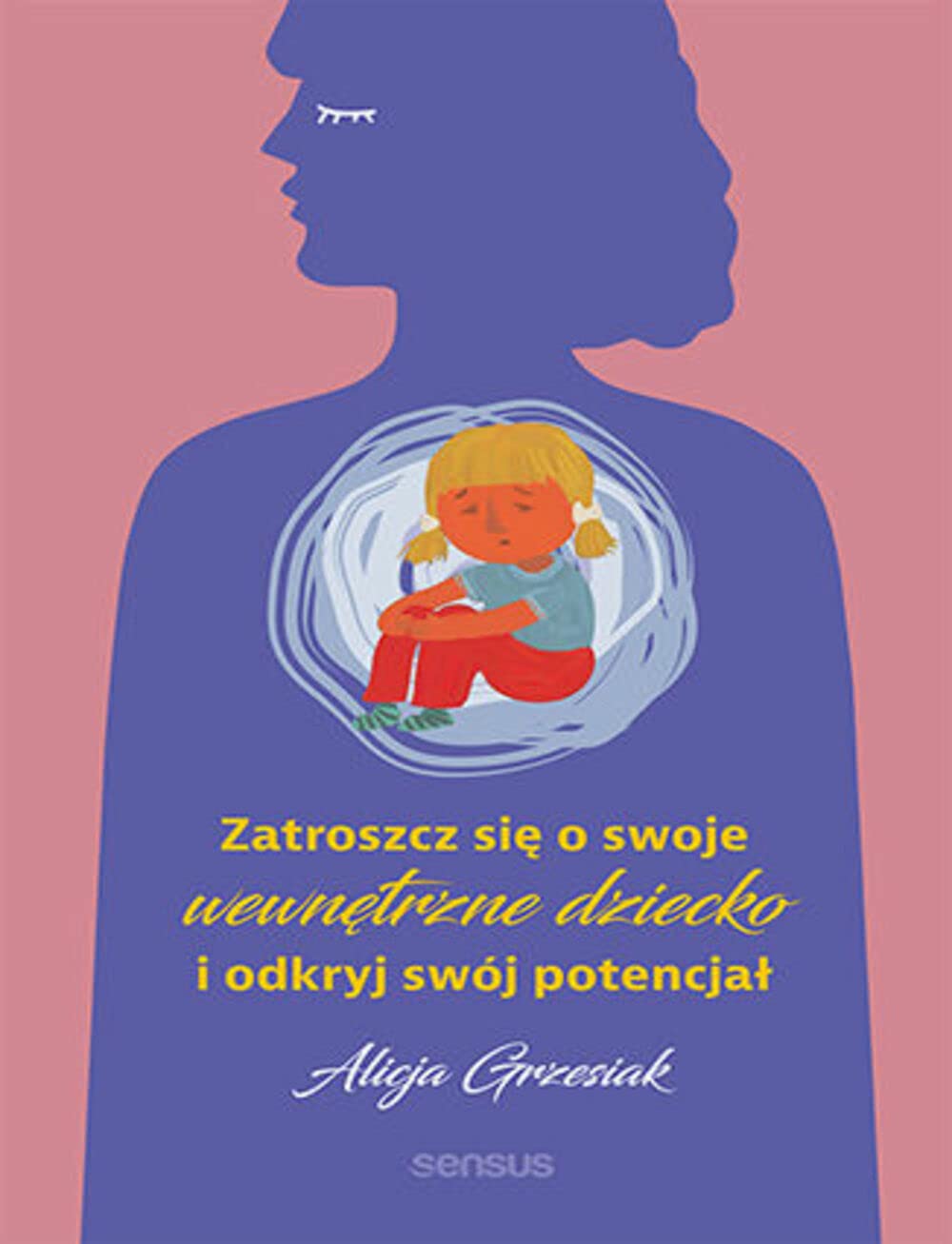 Zatroszcz sie o swoje wewnetrzne dziecko i odkryj swoj potencjal