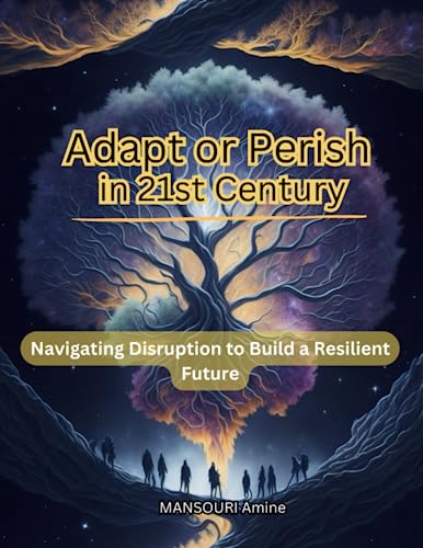 Adapt or Perish in 21st Century: Navigating Disruption to Build a