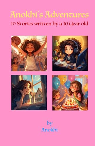 Anokhi's Adventures: 10 Stories written by a 10 Year Old