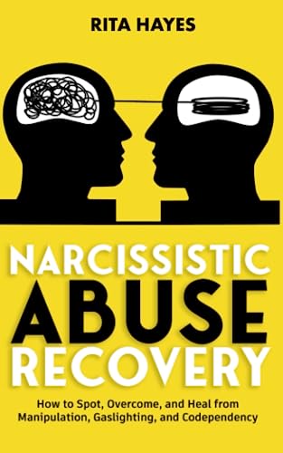 Narcissistic Abuse Recovery: How to Spot, Overcome, and Heal from ...