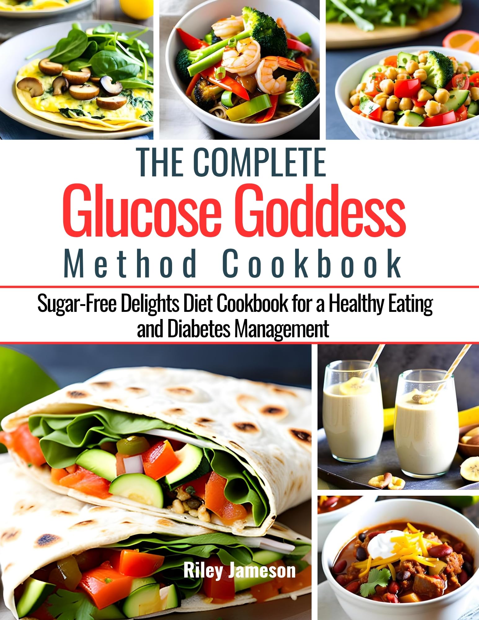 The complete Glucose Goddess Method Cookbook SugarFree Delights Diet