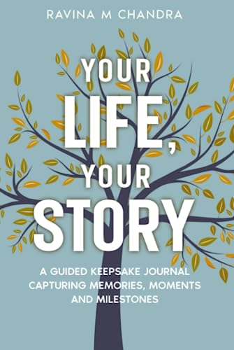 Your Life, Your Story: A Guided Keepsake Journal Capturing Memories, Moments and Milestones - Personalized Questions and Thoughtful Prompts to Share the Gift of Your Life's Journey