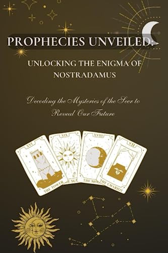 Prophecies Unveiled: Unlocking the Enigma of Nostradamus: Decoding the