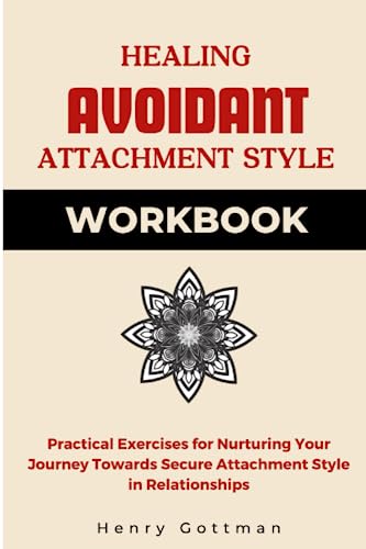Healing Avoidant Attachment Style Workbook: Practical Exercises for ...