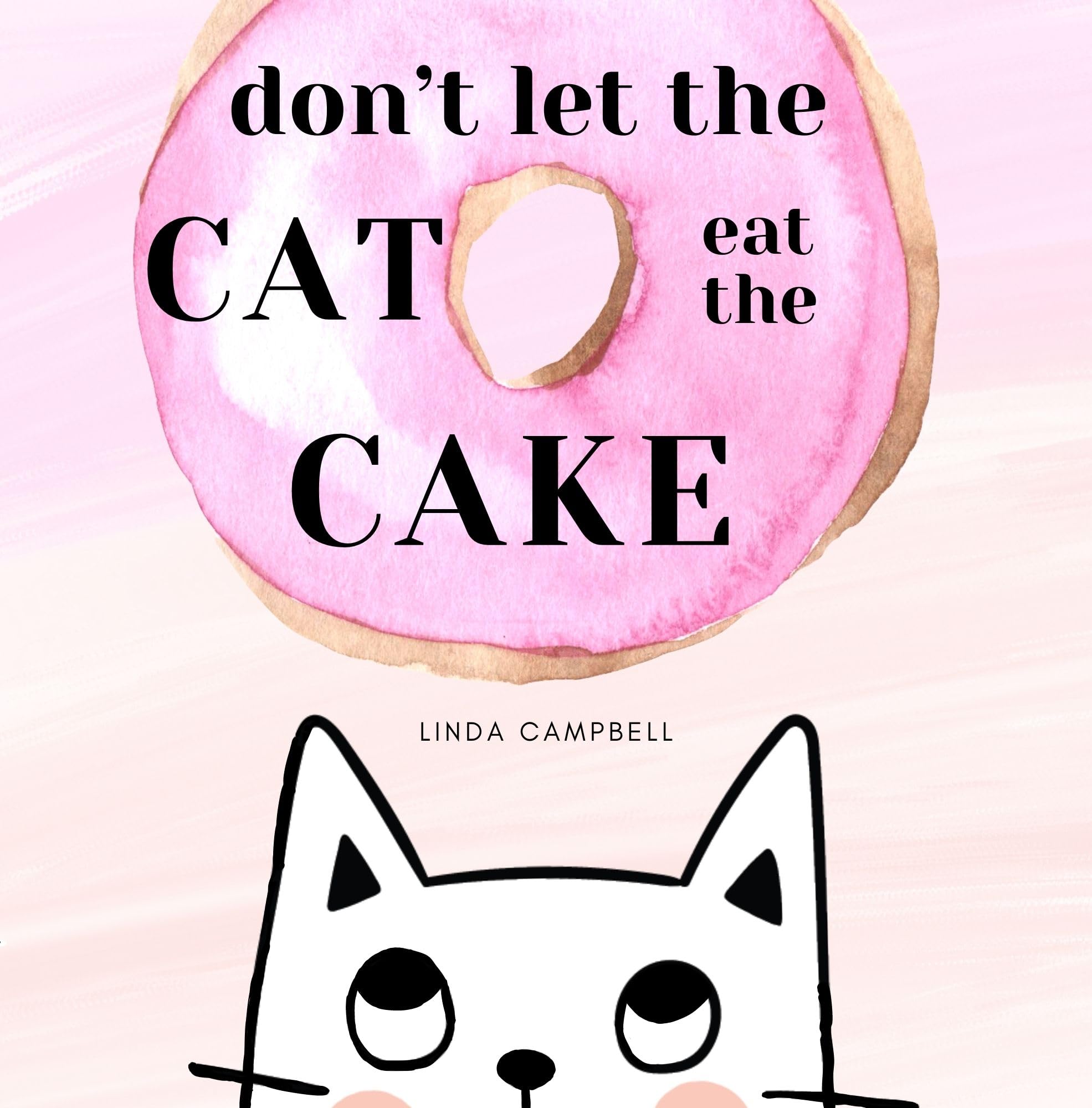 Don’t let the cat eat the cake: An interactive book that will have your child roaring with laughter every time!