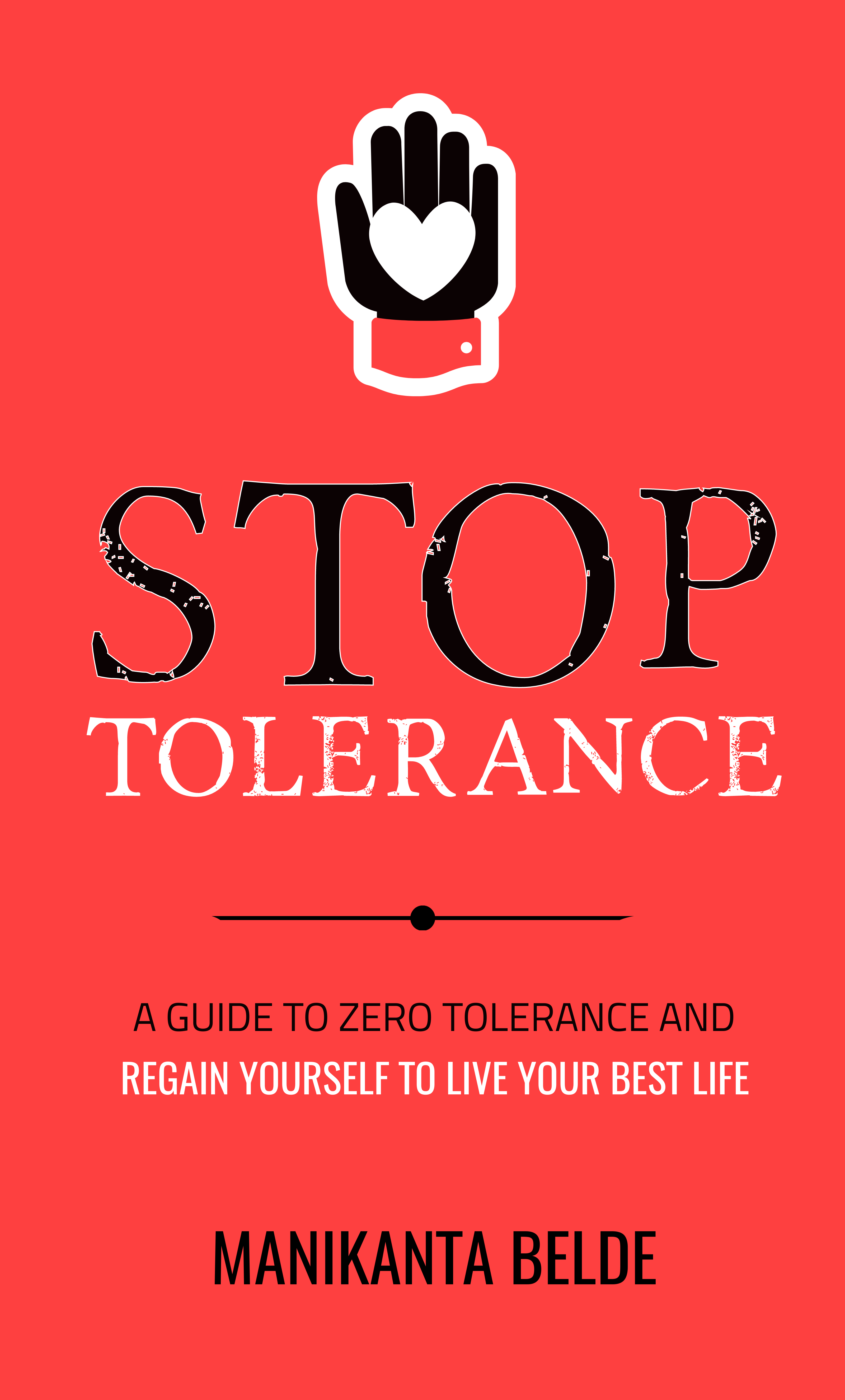 Stop Tolerance: A Guide to Zero Tolerance And Regain Yourself To Live Your Best Life