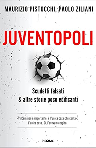 Juventopoli. Scudetti falsati & altre storie poco edificanti