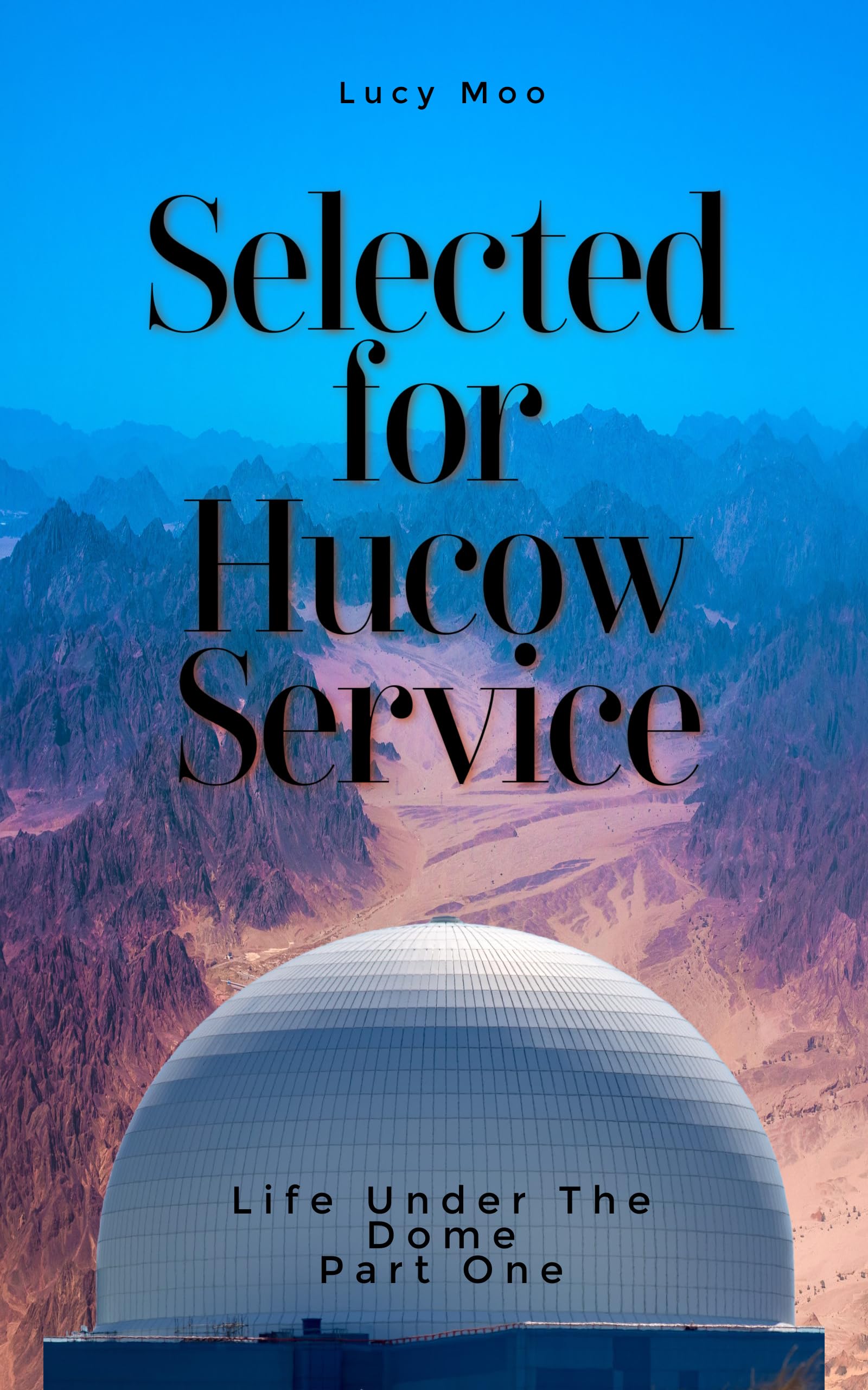Selected For Hucow Service: Life Under the Dome: Part One