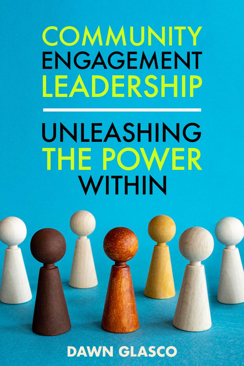 Community Engagement Leadership: Unleashing the Power Within by Dawn