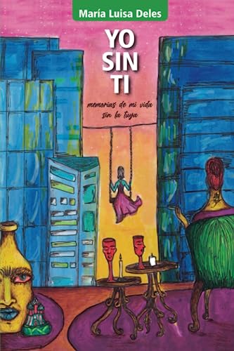 Yo sin ti: Memorias de mi vida sin la tuya