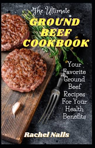 The Ultimate Ground Beef Cookbook: Your Favorite Ground Beef Recipes