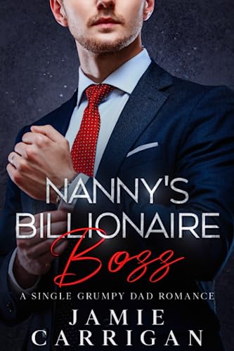 Nanny's Billionaire Boss: A Single Grumpy Dad Romance by Jamie Carrigan ...