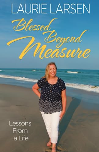 Blessed Beyond Measure: Lessons From a Life