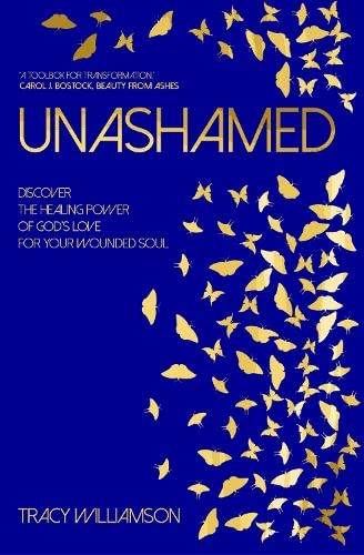 Unashamed: Discover the Healing Power of God's Love for your Wounded Soul