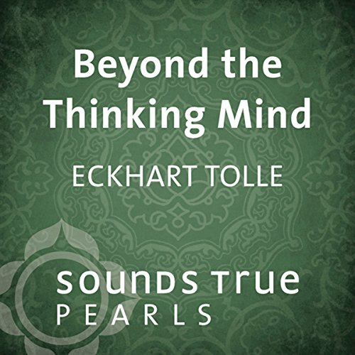 Beyond the Thinking Mind by Eckhart Tolle | Goodreads
