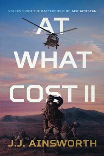 At What Cost II: Voices from the Battlefield of Afghanistan by J.J ...