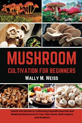 Mushroom Cultivation for Beginners: Unlock the Secrets to Cultivating