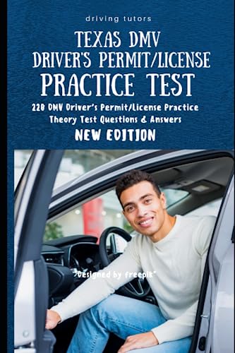 TEXAS DMV DRIVER’S PERMIT/LICENSE PRACTICE TEST New Edition: 220 DMV Driver’s Permit/License ...