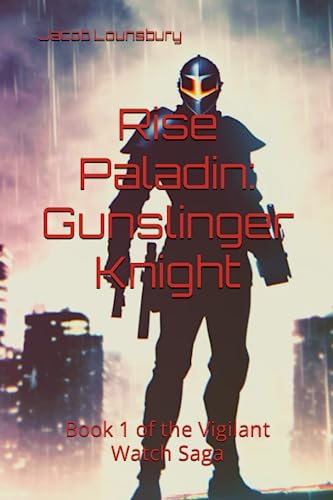 Rise Paladin: Gunslinger Knight: Book 1 of the Vigilant Watch Saga