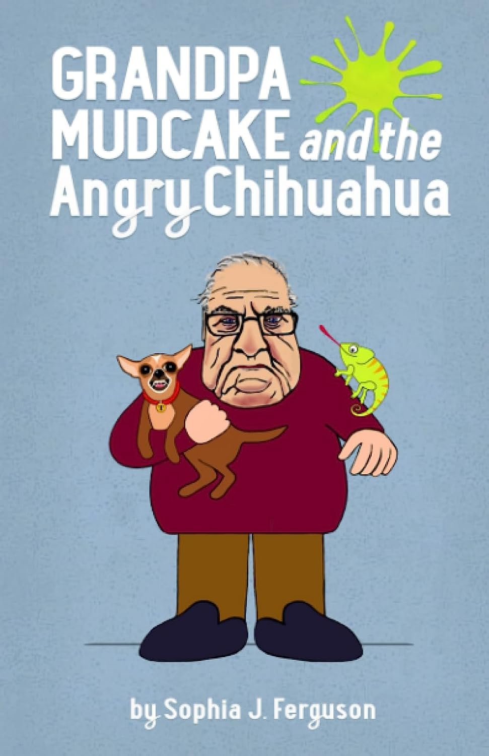 Grandpa Mudcake and the Angry Chihuahua: Funny Picture Books for 3-7 Year Olds