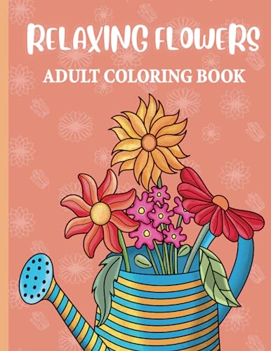 Relaxing Flowers Coloring Book for Adults with 50 Simple and Easy ...