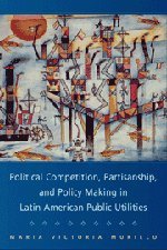 Political Competition, Partisanship, and Policy Making in Latin American Public Utilities book cover