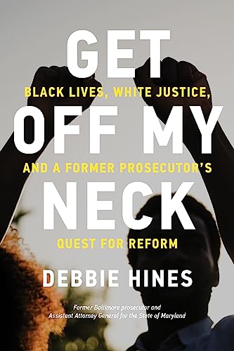Get Off My Neck: Black Lives, White Justice, and a Former Prosecutor's Quest for Reform