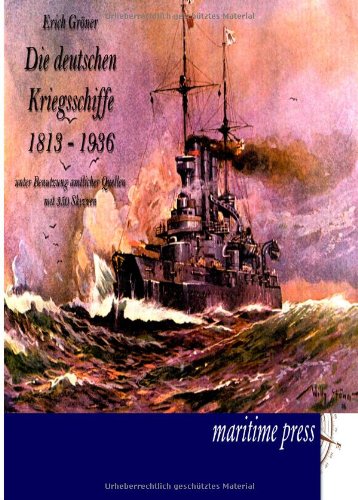 Die deutschen Kriegsschiffe 18131936 unter Benutzung amtlicher