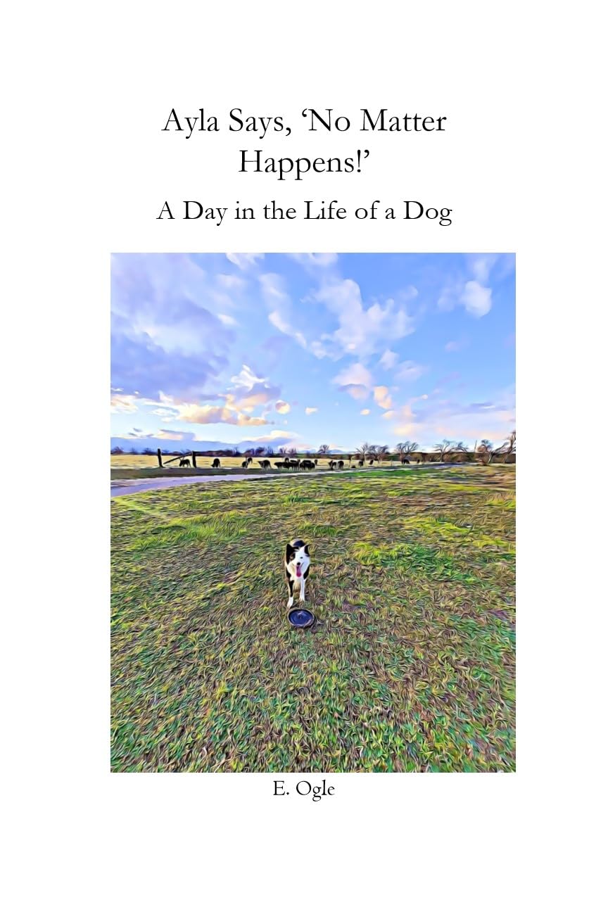 Ayla Says, ‘No Matter Happens’: A Day in the Life of a Dog
