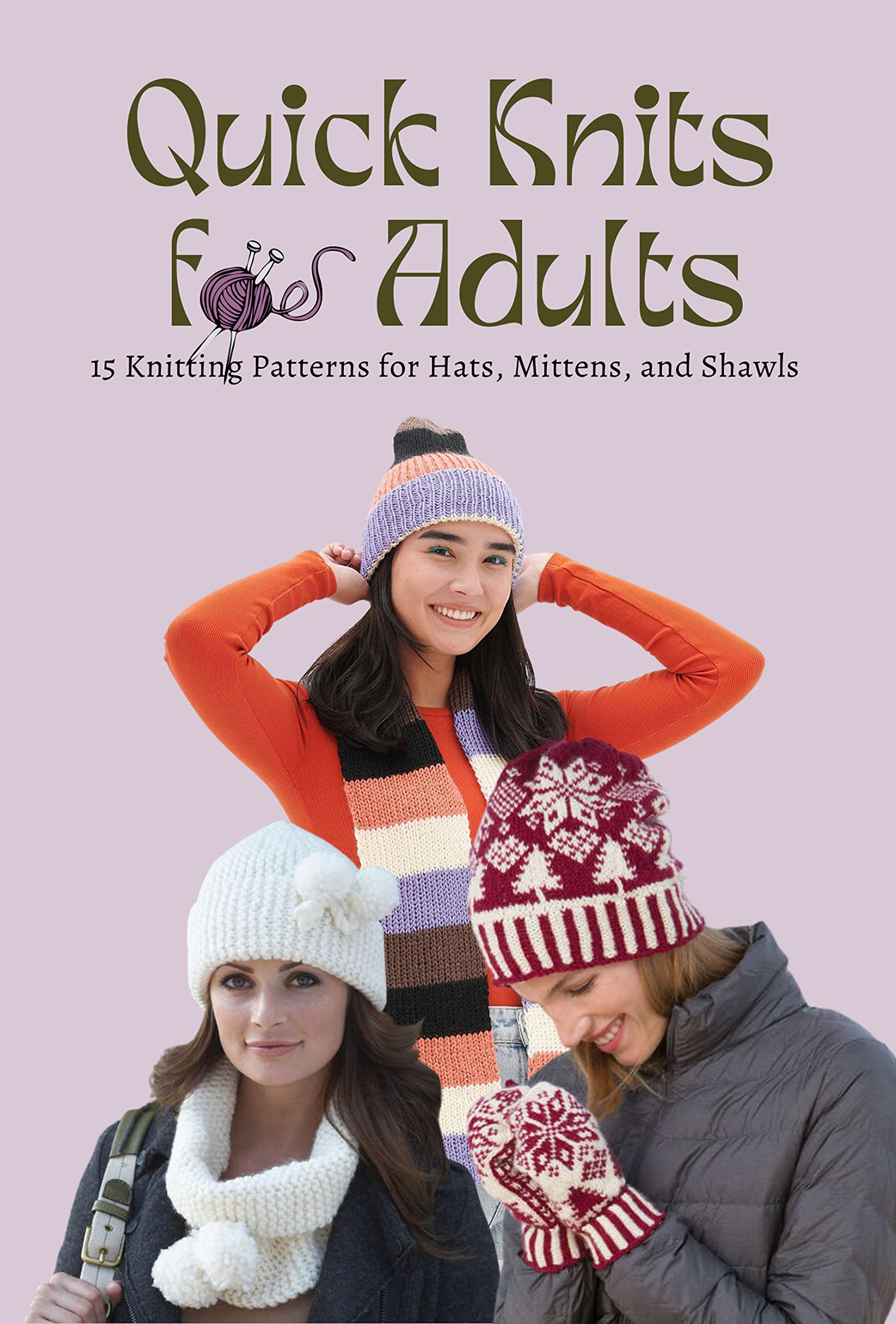 Quick Knits for Adults: 15 Knitting Patterns for Hats, Mittens, and Shawls : Collection of Quick ...