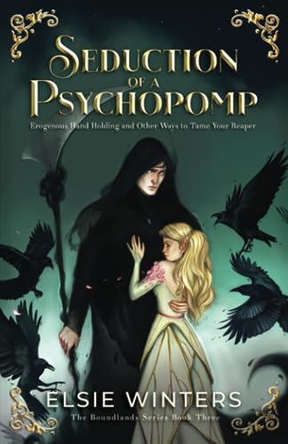 Seduction of a Psychopomp: Erogenous Hand Holding and Other Ways to Tame your Reaper (The Boundlands Series)